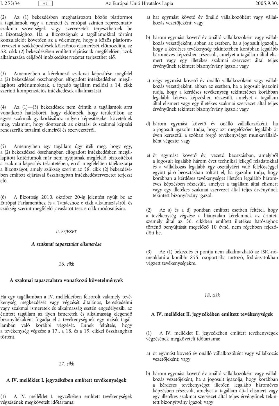 cikk (2) bekezdésében említett eljárásnak megfelelően, azok alkalmazása céljából intézkedéstervezetet terjeszthet elő.