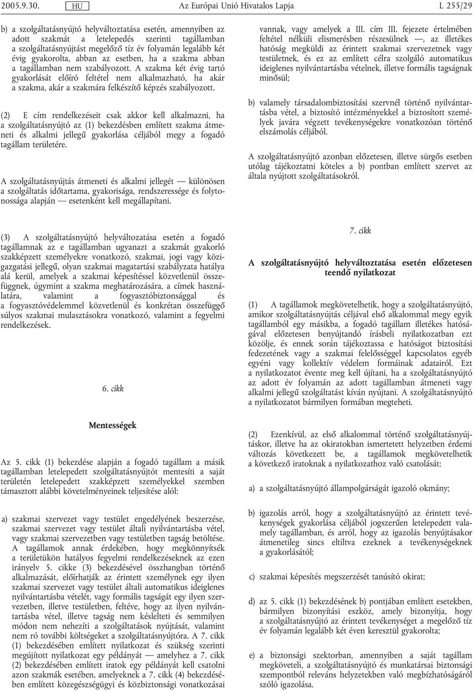 A szakma két évig tartó gyakorlását előíró feltétel nem alkalmazható, ha akár a szakma, akár a szakmára felkészítő képzés szabályozott.