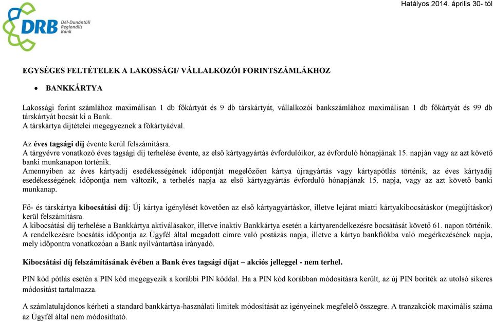 A tárgyévre vonatkozó éves tagsági díj terhelése évente, az első kártyagyártás évfordulóikor, az évforduló hónapjának 15. napján vagy az azt követő banki munkanapon történik.