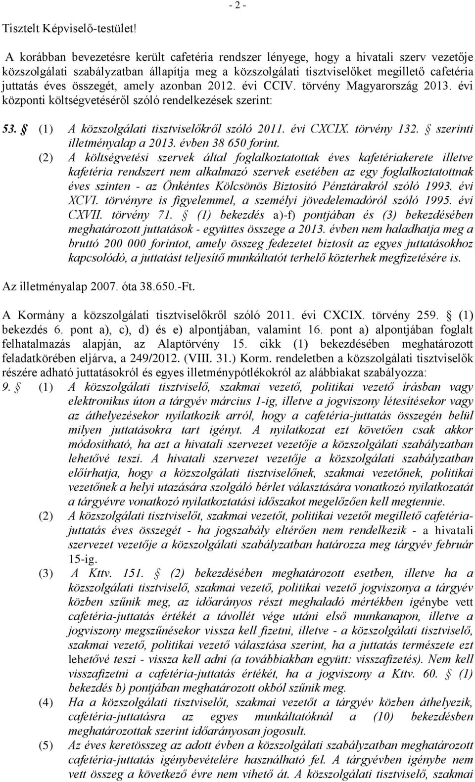összegét, amely azonban 2012. évi CCIV. törvény Magyarország 2013. évi központi költségvetéséről szóló rendelkezések szerint: 53. (1) A közszolgálati tisztviselőkről szóló 2011. évi CXCIX.