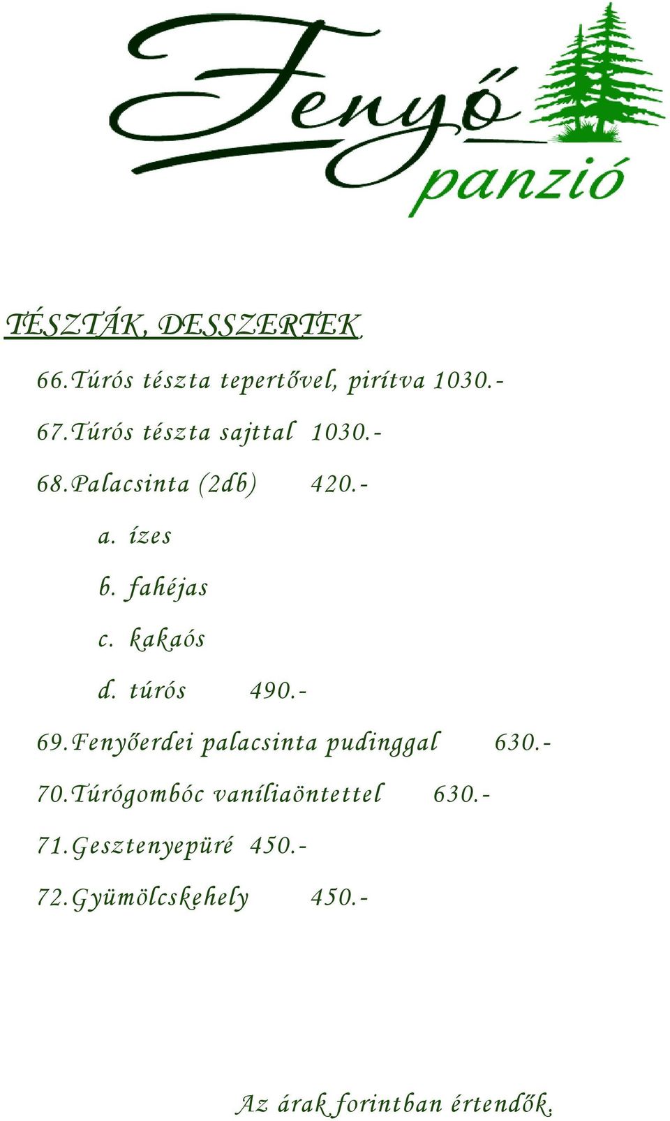 kakaós d. túrós 490.- 69.Fenyőerdei palacsinta pudinggal 630.- 70.