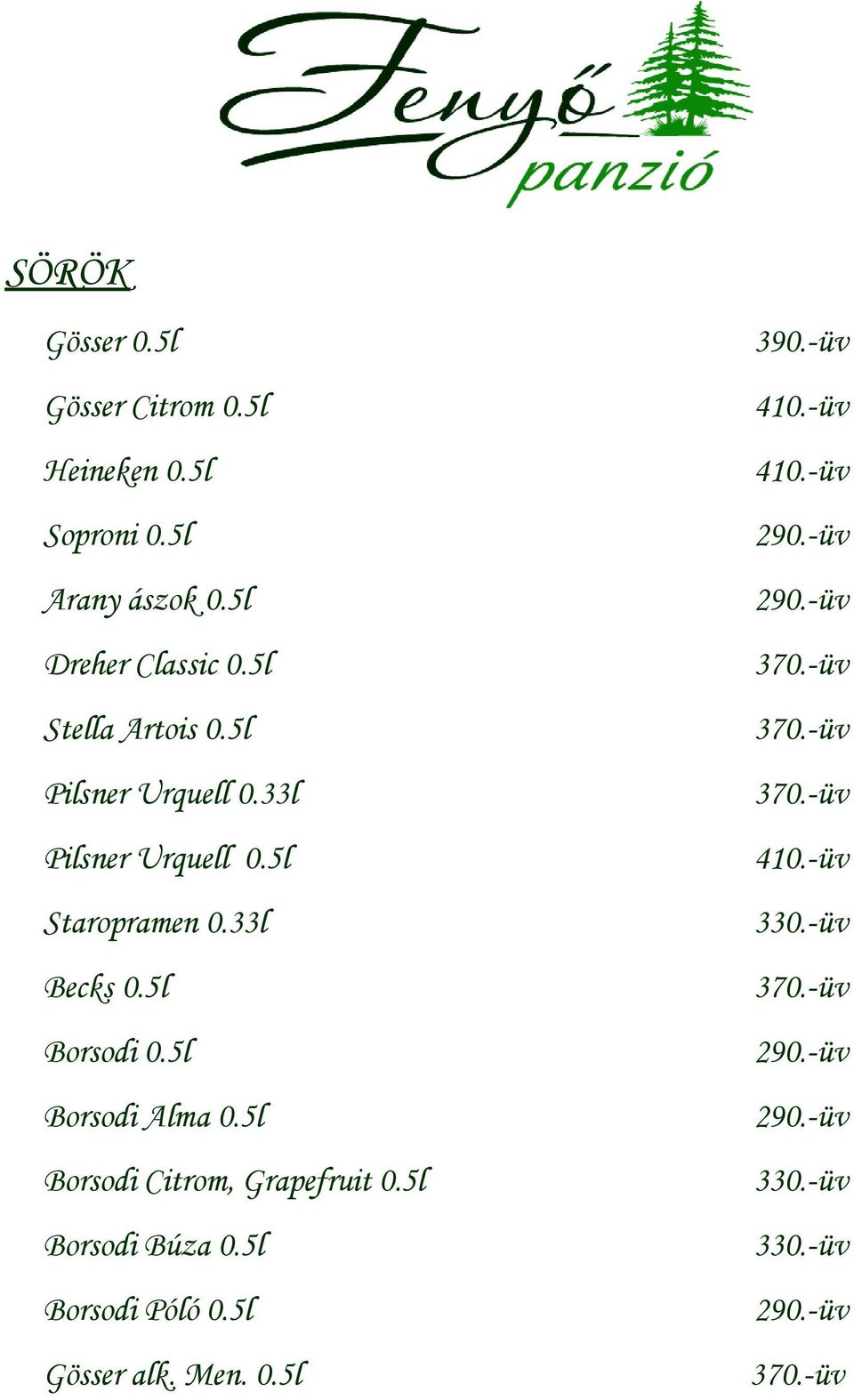 5l Borsodi Alma 0.5l Borsodi Citrom, Grapefruit 0.5l Borsodi Búza 0.5l Borsodi Póló 0.5l Gösser alk. Men. 0.5l 390.