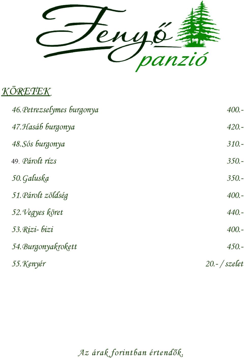 Párolt zöldség 400.- 52.Vegyes köret 440.- 53.Rizi- bizi 400.- 54.