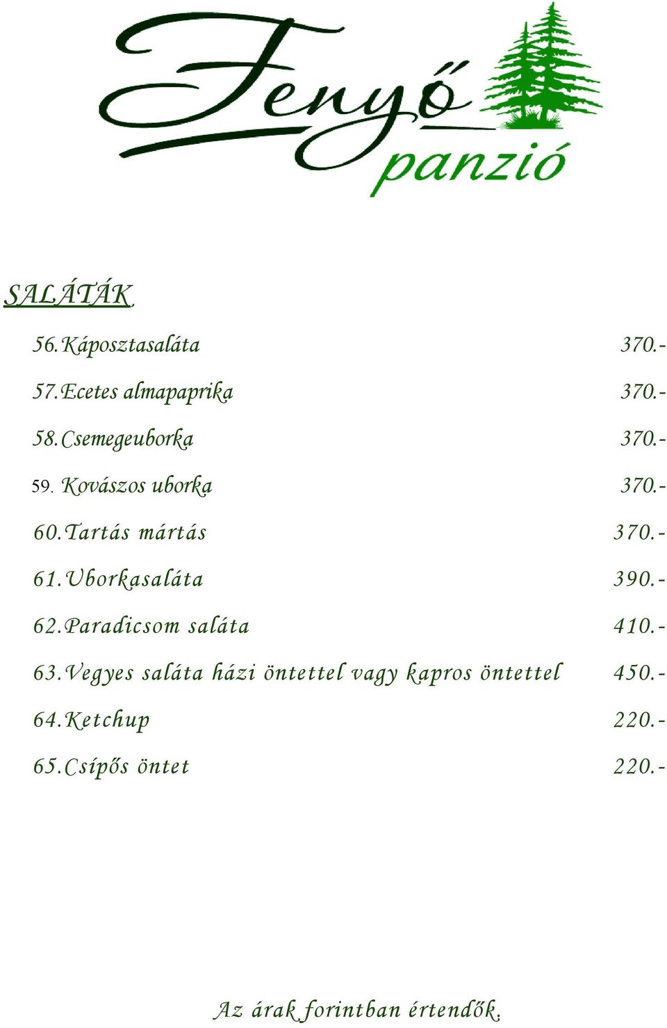 Uborkasaláta 390.- 62.Paradicsom saláta 410.- 63.