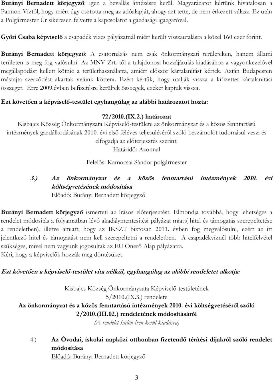 Burányi Bernadett körjegyző: A csatornázás nem csak önkormányzati területeken, hanem állami területen is meg fog valósulni. Az MNV Zrt.