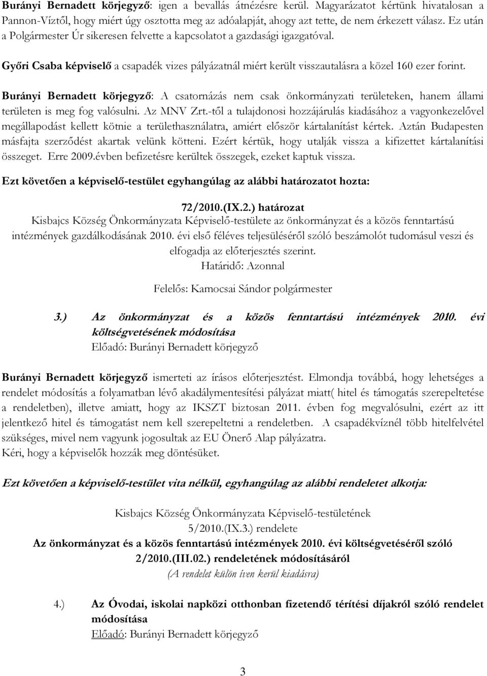 Burányi Bernadett körjegyző: A csatornázás nem csak önkormányzati területeken, hanem állami területen is meg fog valósulni. Az MNV Zrt.