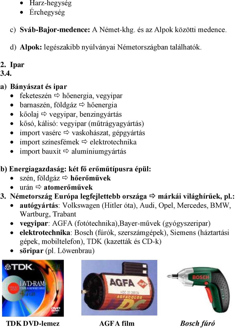 színesfémek elektrotechnika import bauxit alumíniumgyártás b) Energiagazdaság: két fő erőműtípusra épül: szén, földgáz hőerőművek urán atomerőművek 3.