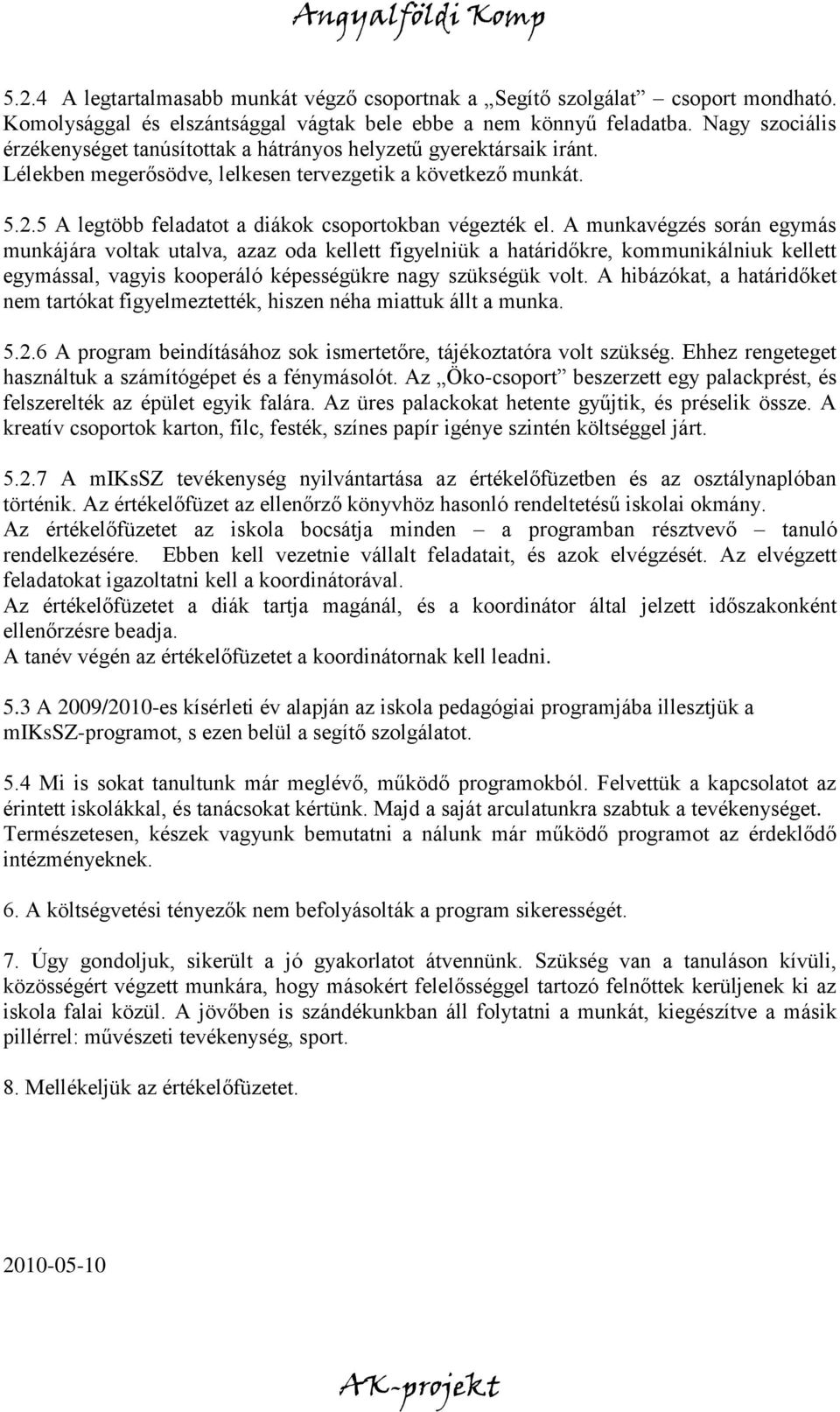 5 A legtöbb feladatot a diákok csoportokban végezték el.