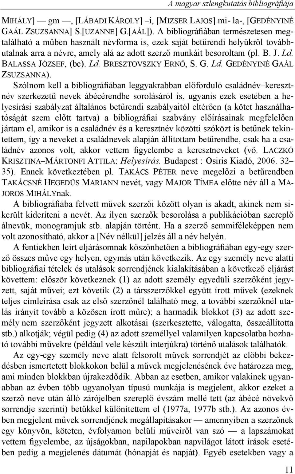 BALASSA JÓZSEF, (be). Ld. BRESZTOVSZKY ERNŐ, S. G. Ld. GEDÉNYINÉ GAÁL ZSUZSANNA).