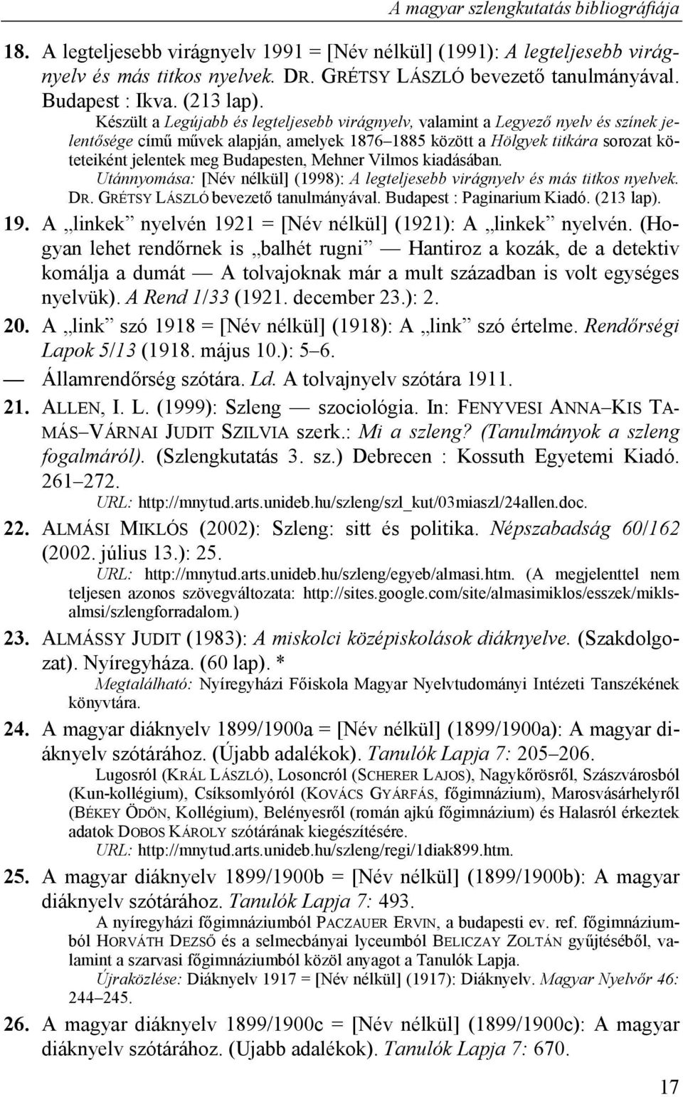 Készült a Legújabb és legteljesebb virágnyelv, valamint a Legyező nyelv és színek jelentősége című művek alapján, amelyek 1876 1885 között a Hölgyek titkára sorozat köteteiként jelentek meg
