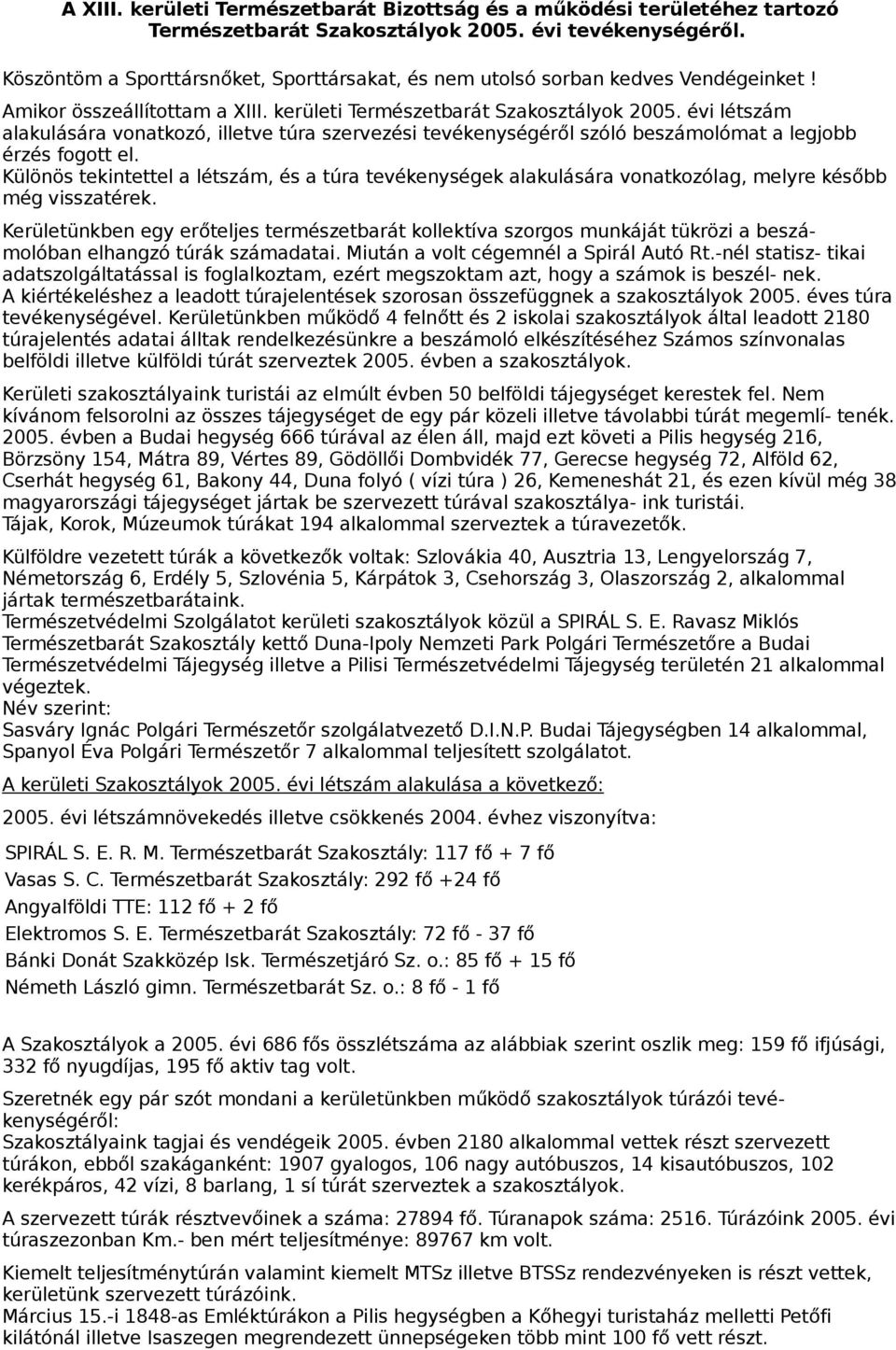 évi létszám alakulására vonatkozó, illetve túra szervezési tevékenységéről szóló beszámolómat a legjobb érzés fogott el.