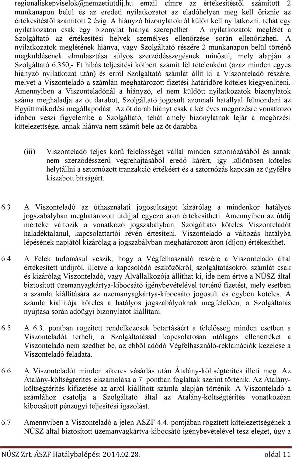 A nyilatkozatok meglétét a Szolgáltató az értékesítési helyek személyes ellenőrzése során ellenőrizheti.