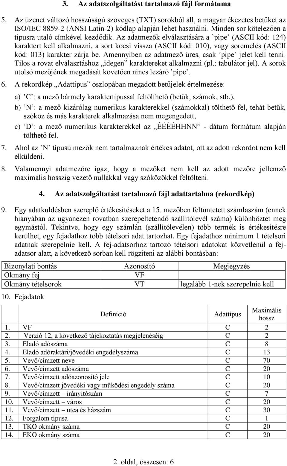 Minden sor kötelezően a típusra utaló címkével kezdődik.