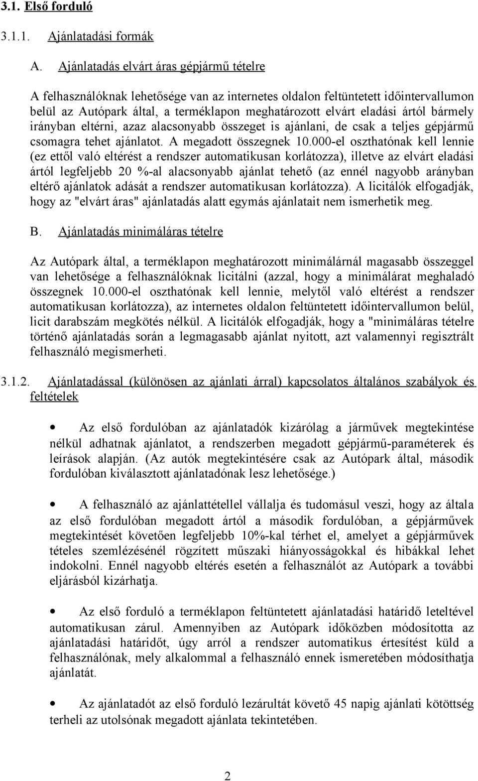 bármely irányban eltérni, azaz alacsonyabb összeget is ajánlani, de csak a teljes gépjármű csomagra tehet ajánlatot. A megadott összegnek 10.