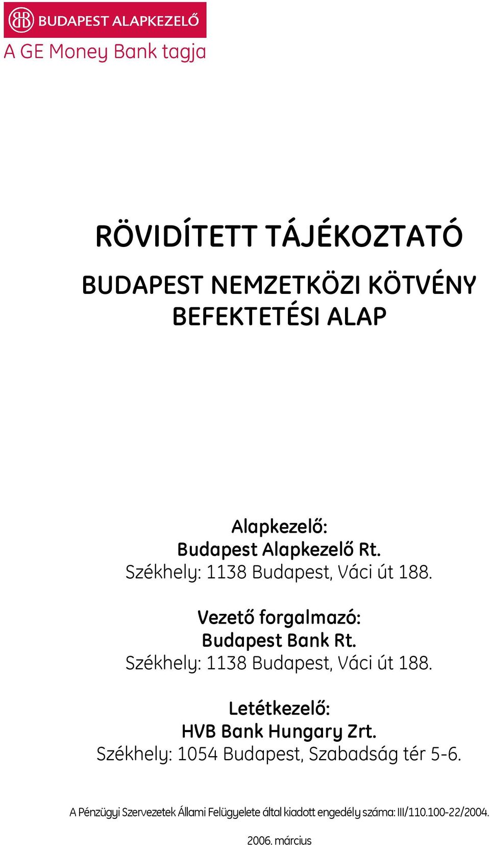 Székhely: 1138 Budapest, Váci út 188. Letétkezelő: HVB Bank Hungary Zrt.