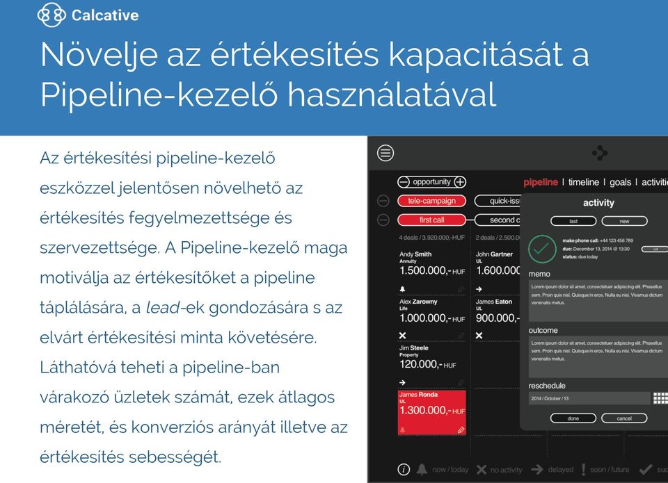 A Pipeline-kezelő maga motiválja az értékesítőket a pipeline táplálására, a lead-ek gondozására s az elvárt