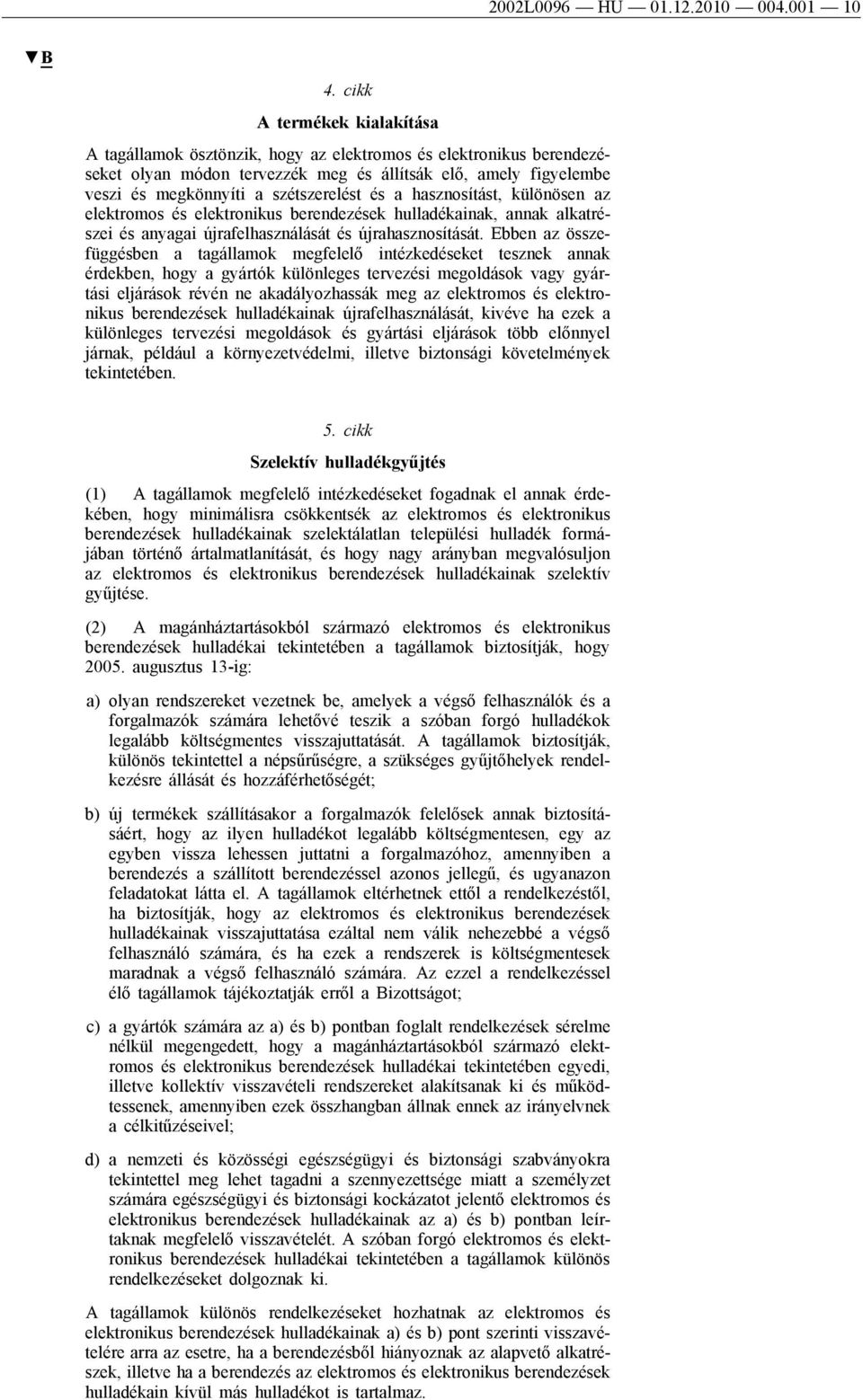 és a hasznosítást, különösen az elektromos és elektronikus berendezések hulladékainak, annak alkatrészei és anyagai újrafelhasználását és újrahasznosítását.