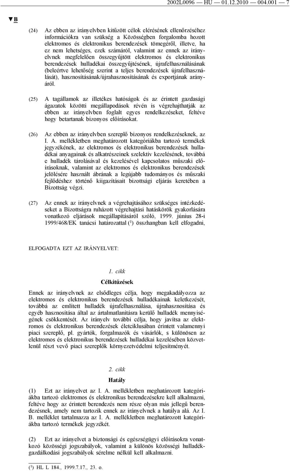 nem lehetséges, ezek számáról, valamint az ennek az irányelvnek megfelelően összegyűjtött elektromos és elektronikus berendezések hulladékai összegyűjtésének, újrafelhasználásának (beleértve