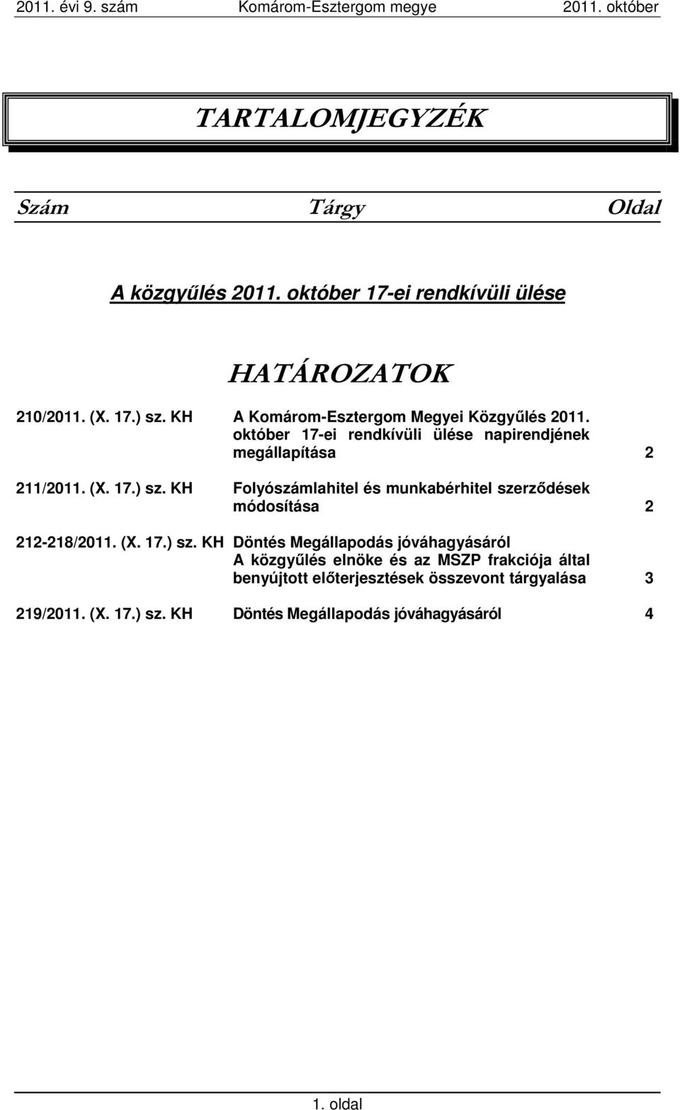 október 17-ei rendkívüli ülése napirendjének megállapítása 2 211/2011. (X. 17.) sz.