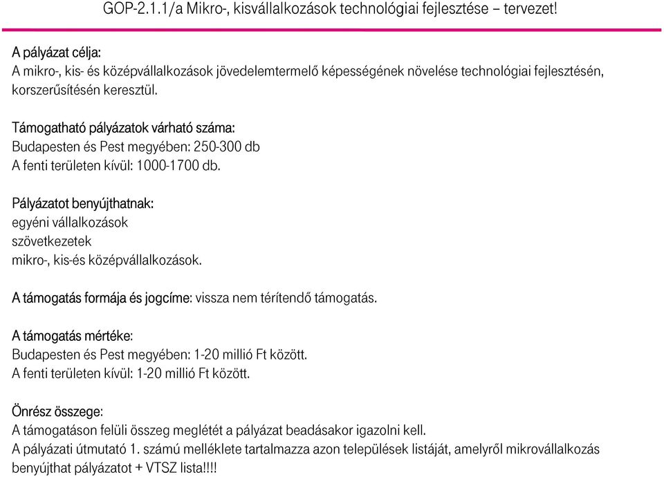 Támogathat mogatható pály lyázatok várhatv rható száma: Budapesten és Pest megyében: 250-300 db A fenti területen kívül: 1000-1700 db.