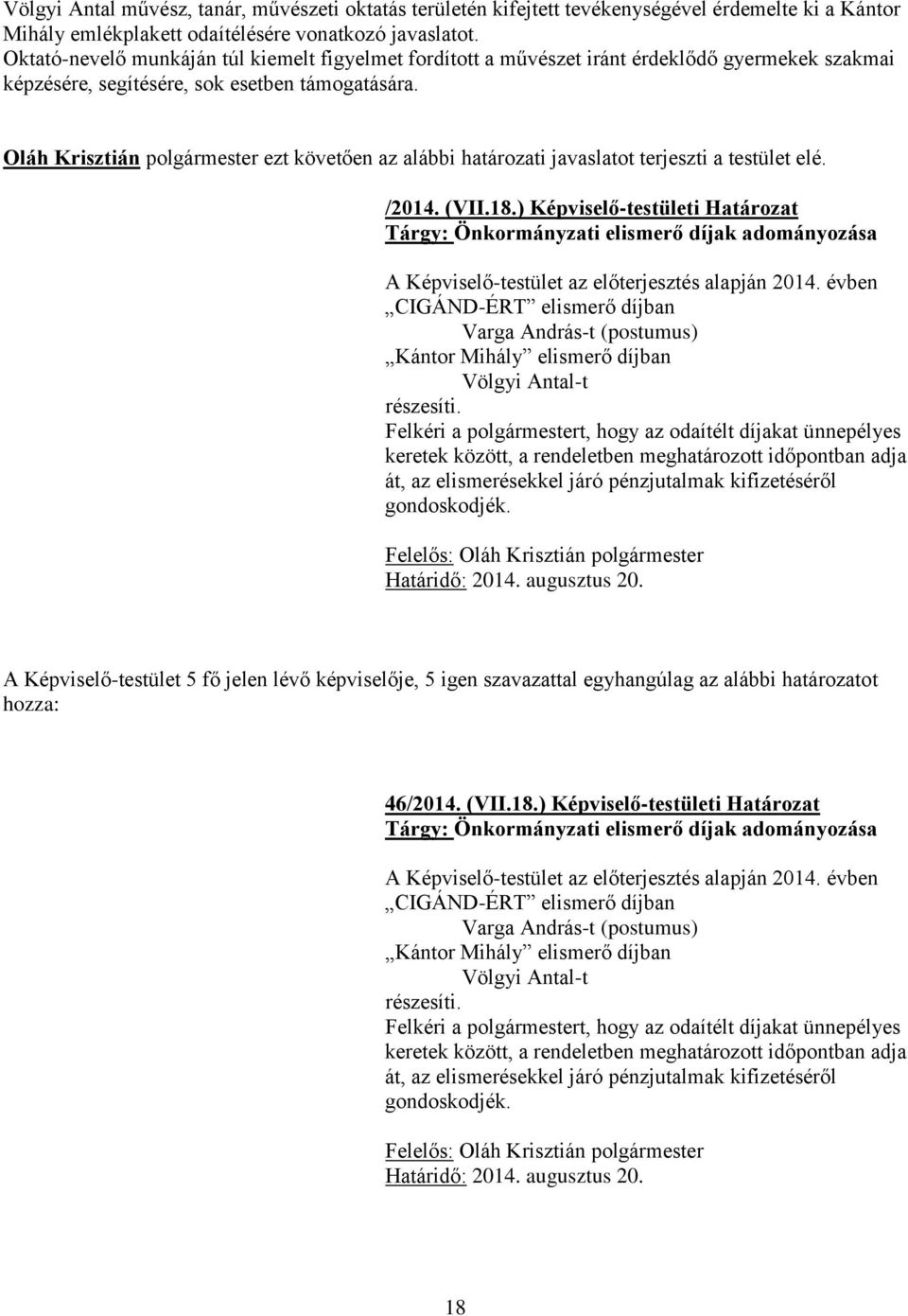 Oláh Krisztián polgármester ezt követően az alábbi határozati javaslatot terjeszti a testület elé. /2014. (VII.18.