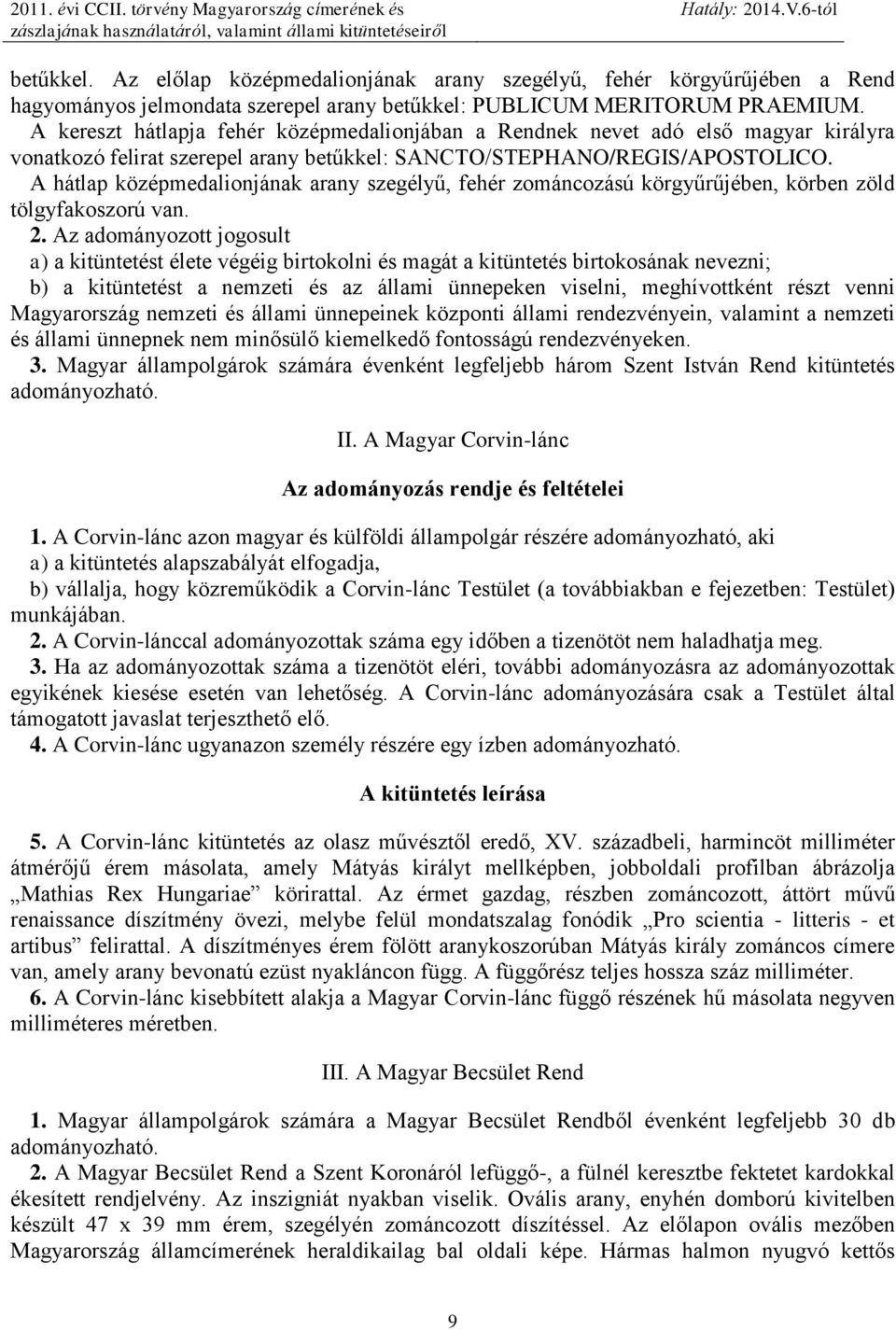 A hátlap középmedalionjának arany szegélyű, fehér zománcozású körgyűrűjében, körben zöld tölgyfakoszorú van. 2.