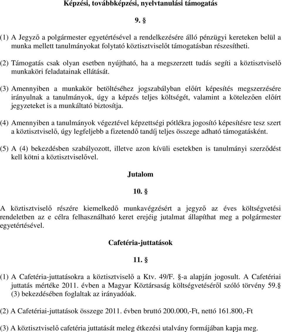 (2) Támogatás csak olyan esetben nyújtható, ha a megszerzett tudás segíti a köztisztviselő munkaköri feladatainak ellátását.