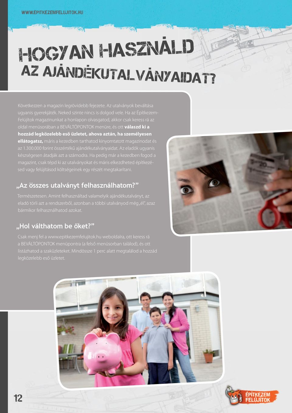 személyesen ellátogatsz, máris a kezedben tarthatod kinyomtatott magazinodat és az 1.300.000 forint összértékű ajándékutalványaidat. Az eladók ugyanis készségesen átadják azt a számodra.