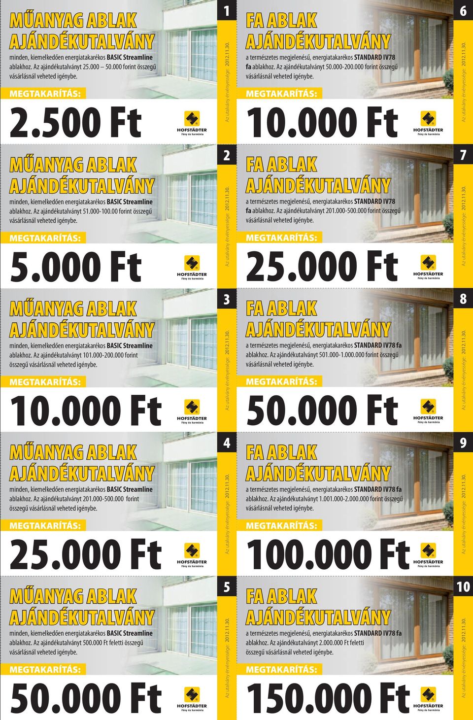 000-100.00 forint összegű vásárlásnál veheted igénybe. 5.000 Ft 2 FA ABLAK a természetes megjelenésű, energiatakarékos STANDARD IV78 fa ablakhoz. Az ajándékutalványt 201.000-500.