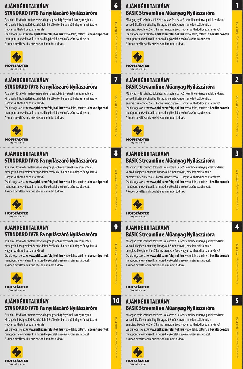 hu weboldalra, kattints a beváltópontok menüpontra, és válaszd ki a hozzád legközelebb eső nyílászáró szaküzletet. A kupon beváltásáról az üzlet eladói mindet tudnak.