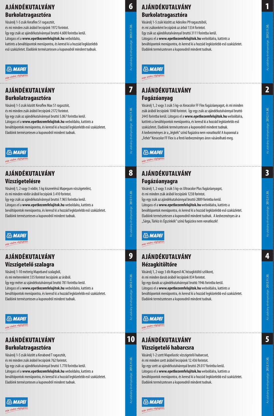 Burkolatragasztóra Vásárolj 1-5 zsák között az Adesilex P9 ragasztóból, és mi zsákonként lecsípünk az árból 1334 forintot. Egy zsák az ajándékutalvánnyal bruttó 3111 forintba kerül.
