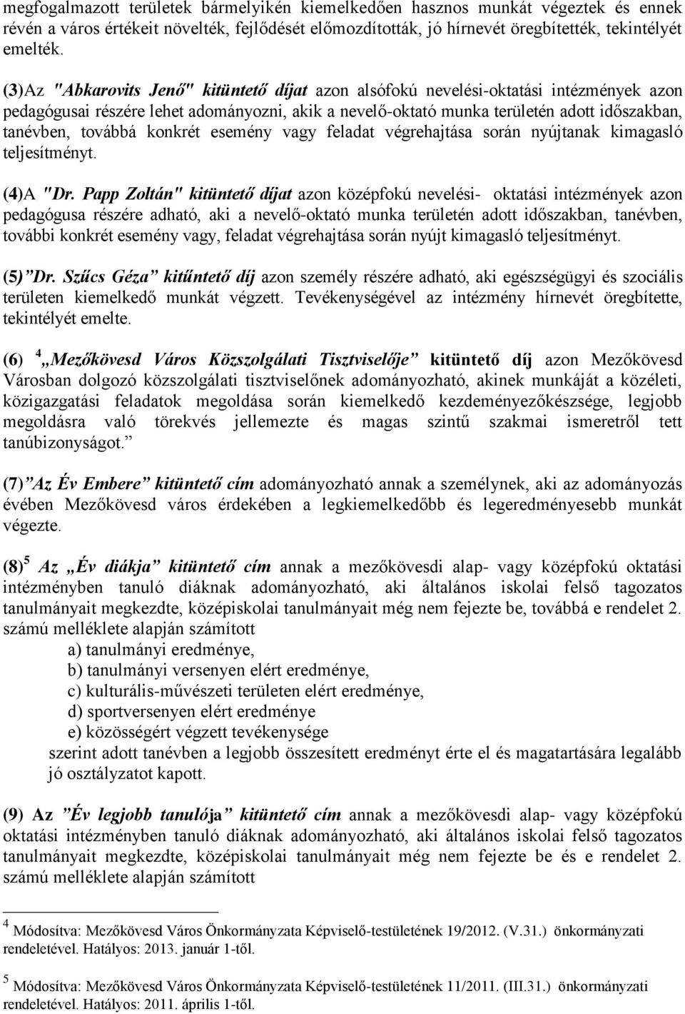 továbbá konkrét esemény vagy feladat végrehajtása során nyújtanak kimagasló teljesítményt. (4)A "Dr.