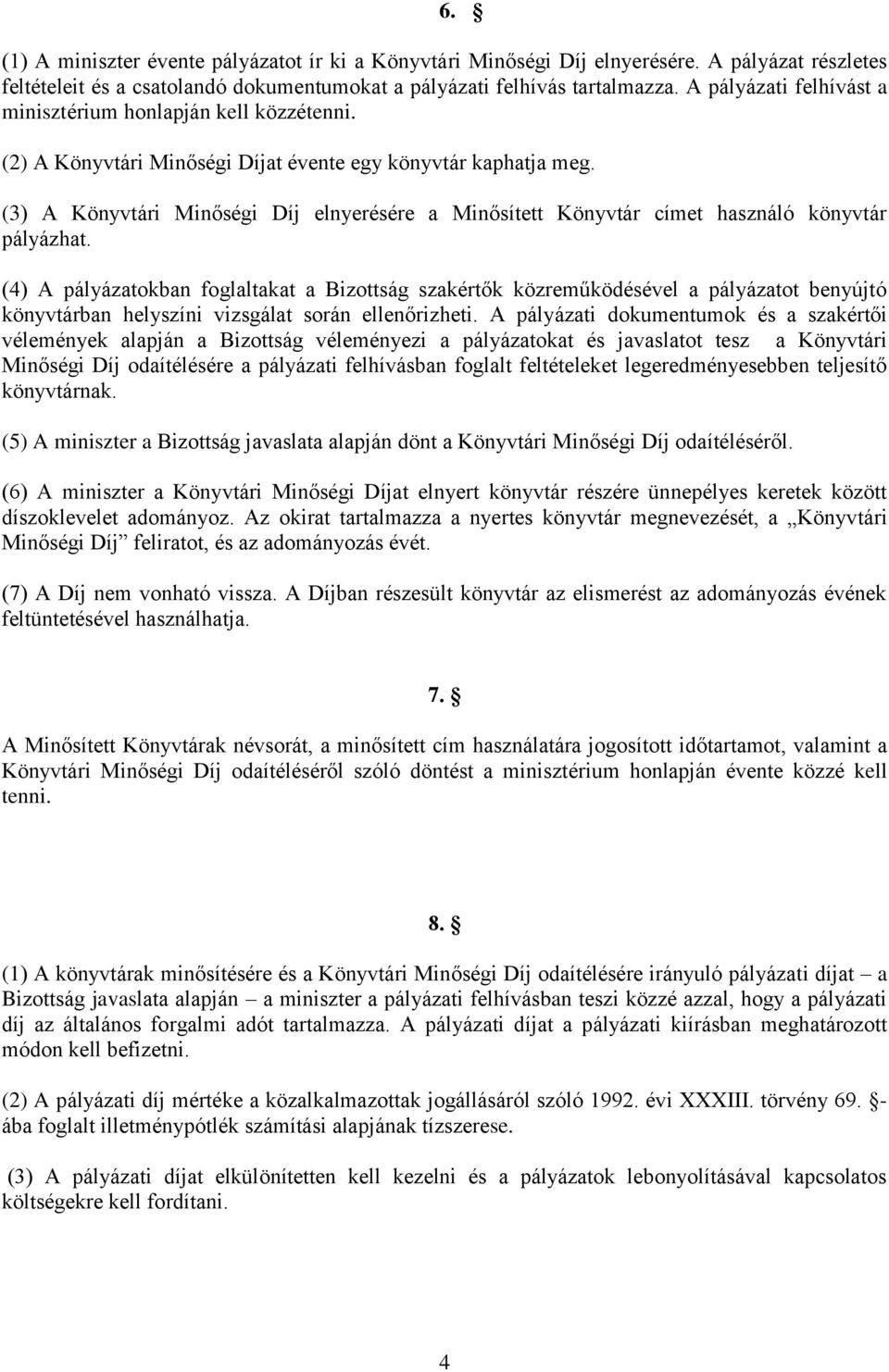 (3) A Könyvtári Minőségi Díj elnyerésére a Minősített Könyvtár címet használó könyvtár pályázhat.