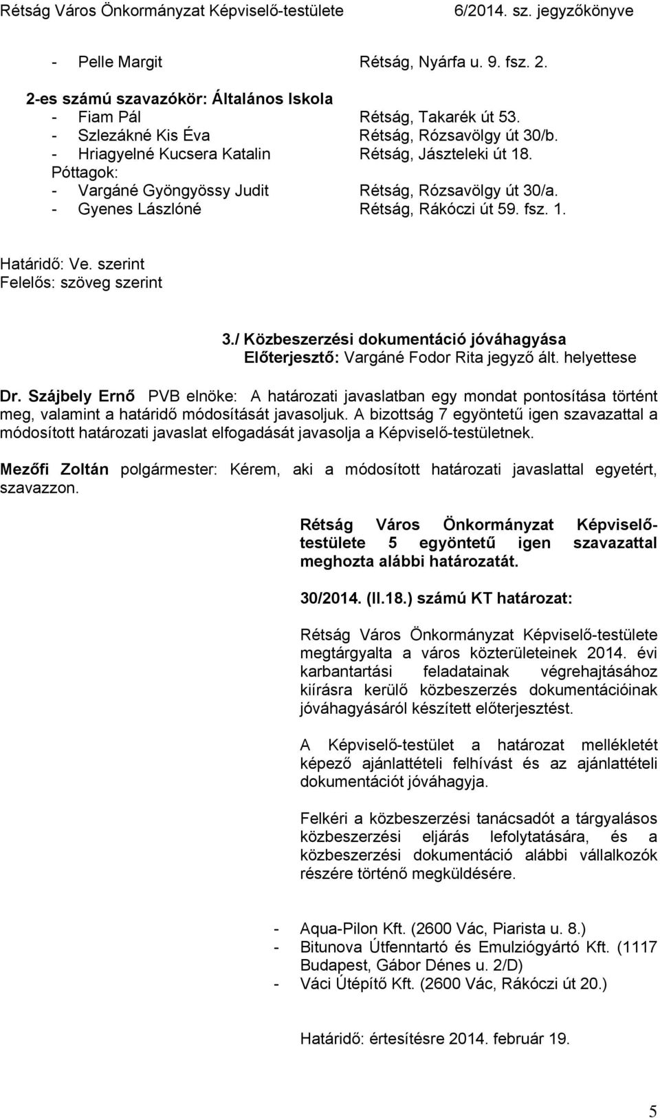 szerint Felelős: szöveg szerint 3./ Közbeszerzési dokumentáció jóváhagyása Előterjesztő: Vargáné Fodor Rita jegyző ált. helyettese Dr.