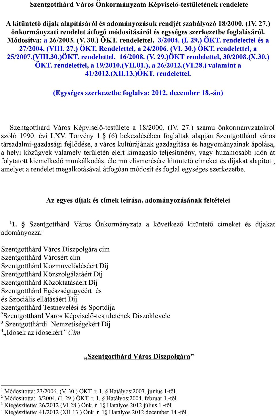 (VI. 30.) ÖKT. rendelettel, a 25/2007.(VIII.30.)ÖKT. rendelettel, 16/2008. (V. 29.)ÖKT rendelettel, 30/2008.(X.30.) ÖKT. rendelettel, a 19/2010.(VII.01.), a 26/2012.(VI.28.) valamint a 41/2012.(XII.