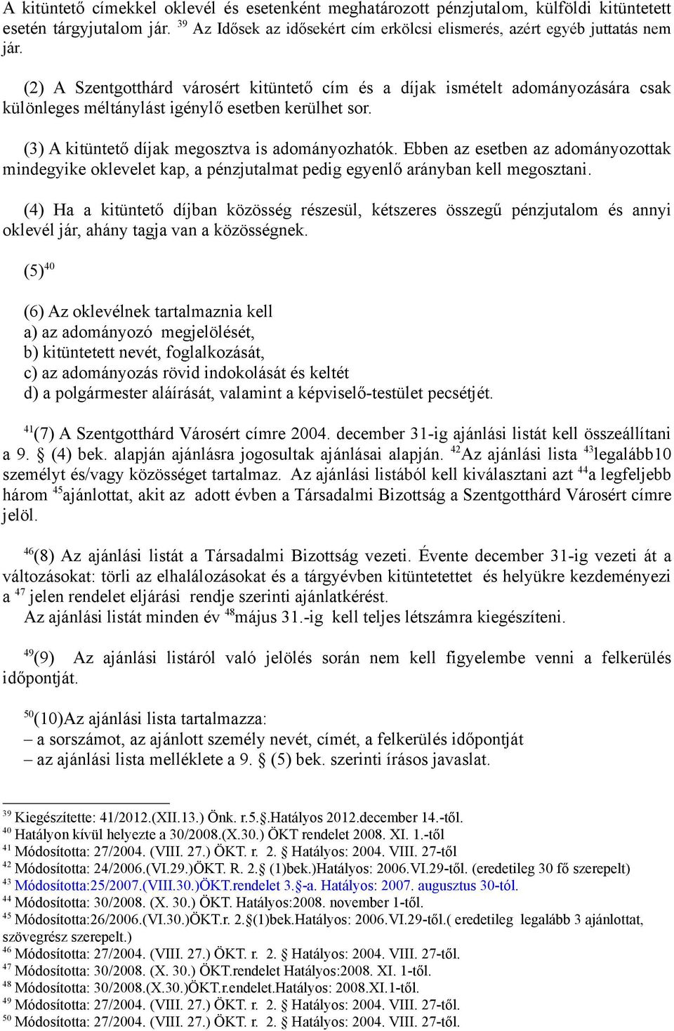 Ebben az esetben az adományozottak mindegyike oklevelet kap, a pénzjutalmat pedig egyenlő arányban kell megosztani.