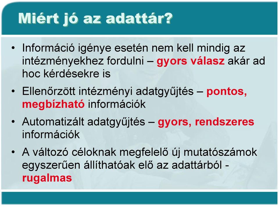 ad hoc kérdésekre is Ellenőrzött intézményi adatgyűjtés pontos, megbízható információk