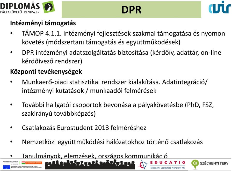 (kérdőív, adattár, on-line kérdőívező rendszer) Központi tevékenységek Munkaerő-piaci statisztikai rendszer kialakítása.