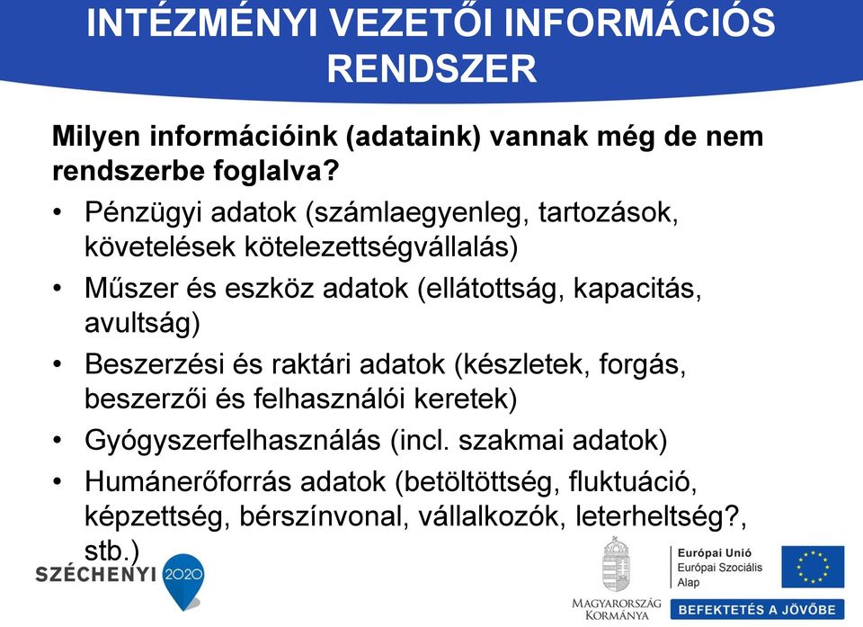 kapacitás, avultság) Beszerzési és raktári adatok (készletek, forgás, beszerzői és felhasználói keretek)