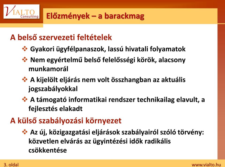 jogszabályokkal A támogató informatikai rendszer technikailag elavult, a fejlesztés elakadt A külső szabályozási