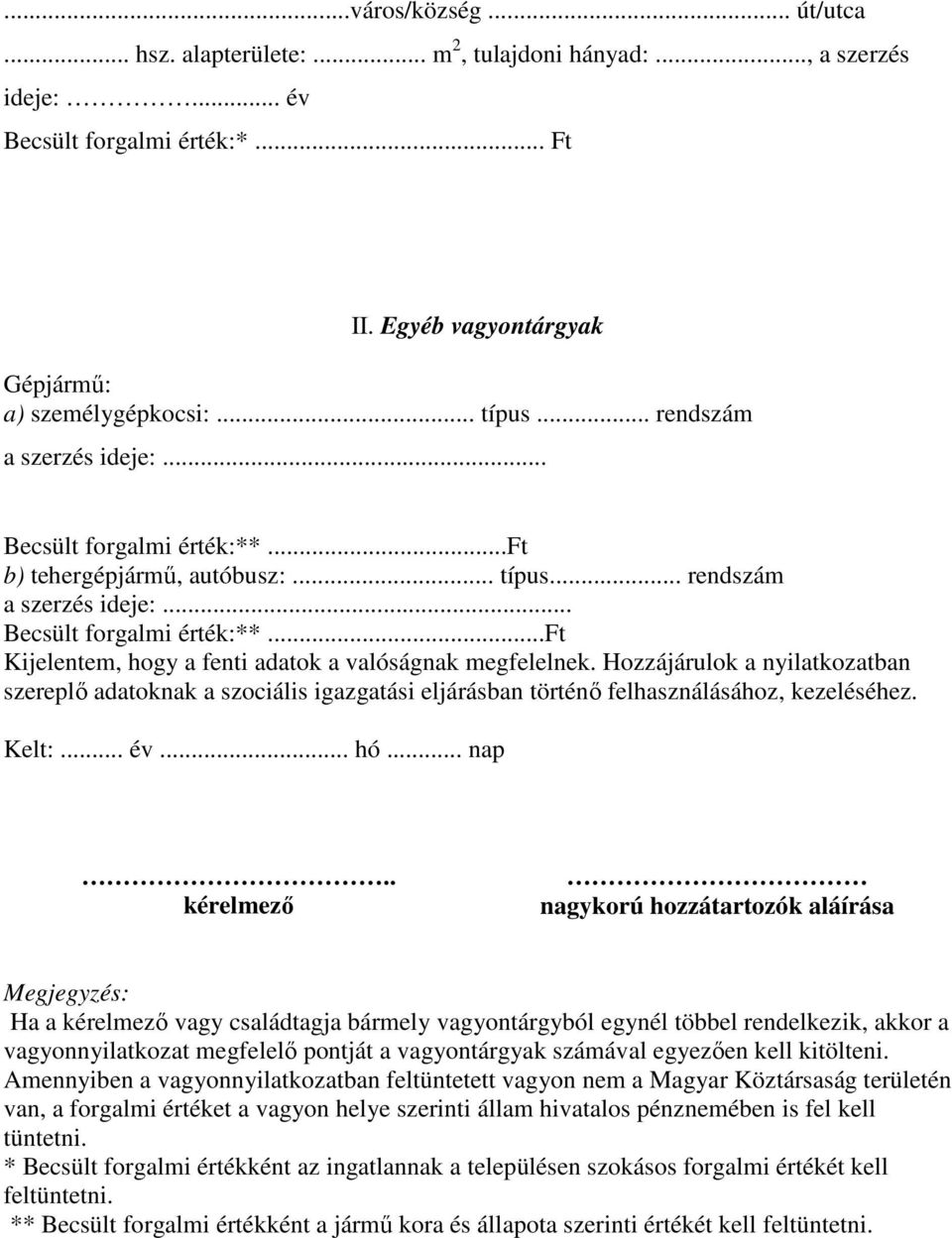 Hozzájárulok a nyilatkozatban szereplő adatoknak a szociális igazgatási eljárásban történő felhasználásához, kezeléséhez. Kelt:... év... hó... nap.