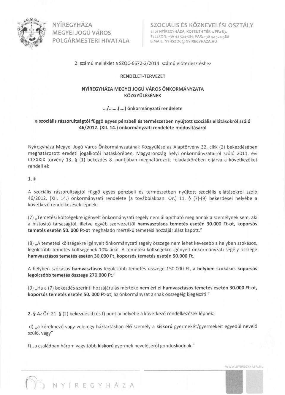 ) önkormányzati rendelete módosításáról Nyíregyháza Megyei Jogú Város Önkormányzatának Közgyűlése az Alaptörvény 32.