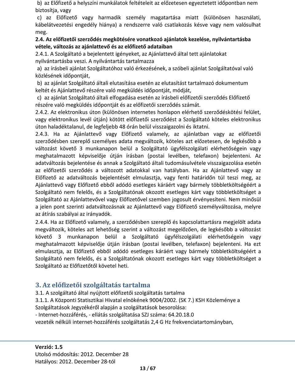 Az előfizetői szerződés megkötésére vonatkozó ajánlatok kezelése, nyilvántartásba vétele, változás az ajánlattevő és az előfizető adataiban 2.4.1.