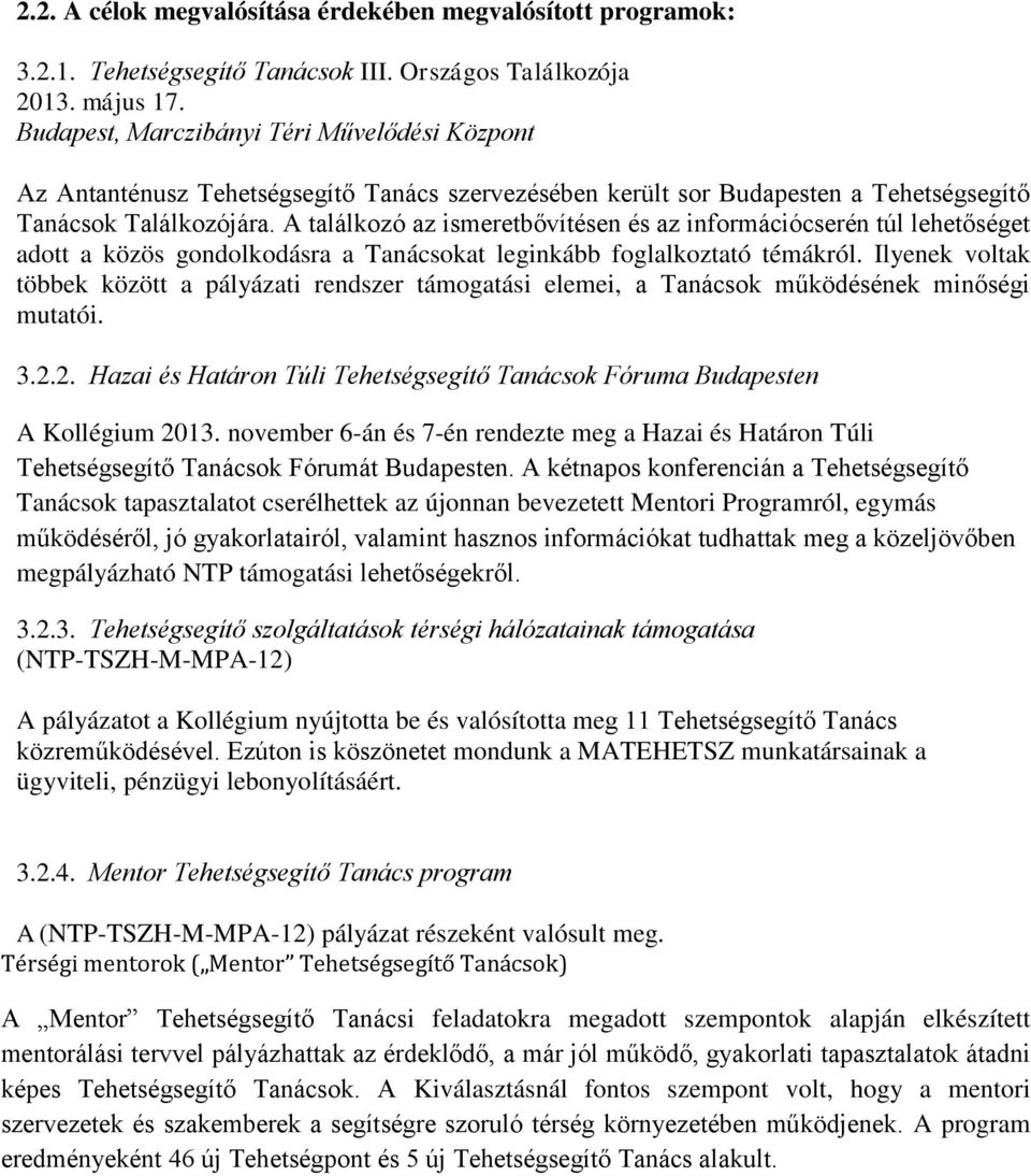 A találkozó az ismeretbővítésen és az információcserén túl lehetőséget adott a közös gondolkodásra a Tanácsokat leginkább foglalkoztató témákról.