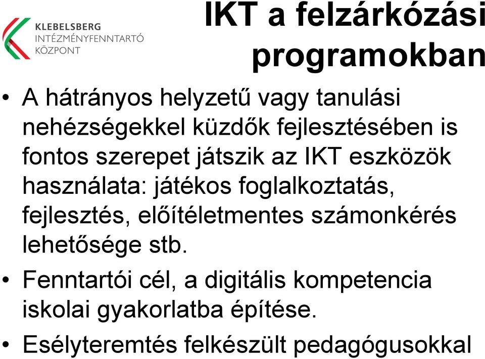 foglalkoztatás, fejlesztés, előítéletmentes számonkérés lehetősége stb.