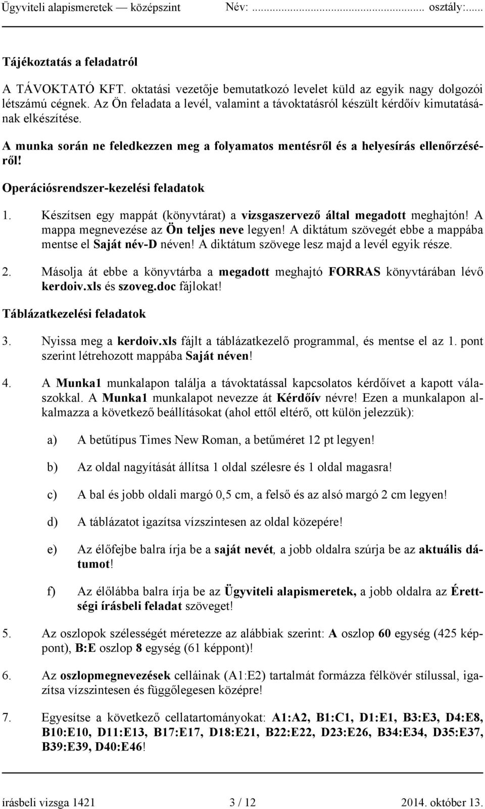 Operációsrendszer-kezelési feladatok 1. Készítsen egy mappát (könyvtárat) a vizsgaszervező által megadott meghajtón! A mappa megnevezése az Ön teljes neve legyen!