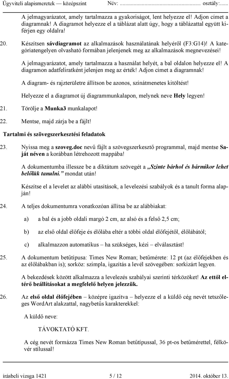 A jelmagyarázatot, amely tartalmazza a használat helyét, a bal oldalon helyezze el! A diagramon adatfeliratként jelenjen meg az érték! Adjon címet a diagramnak!