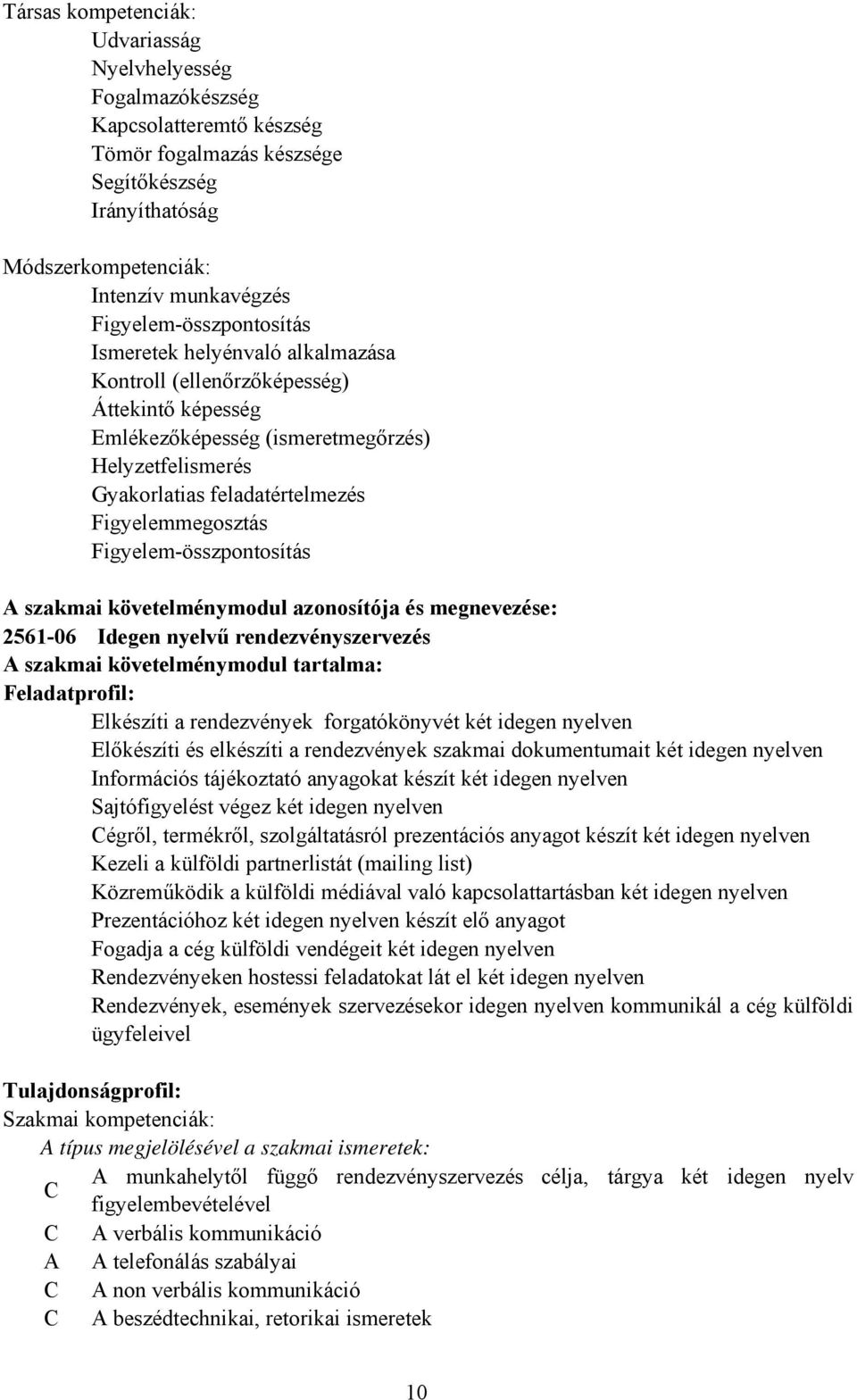 Figyelemmegosztás Figyelem-összpontosítás A szakmai követelménymodul azonosítója és megnevezése: 2561-06 Idegen nyelvű rendezvényszervezés A szakmai követelménymodul tartalma: Feladatprofil: