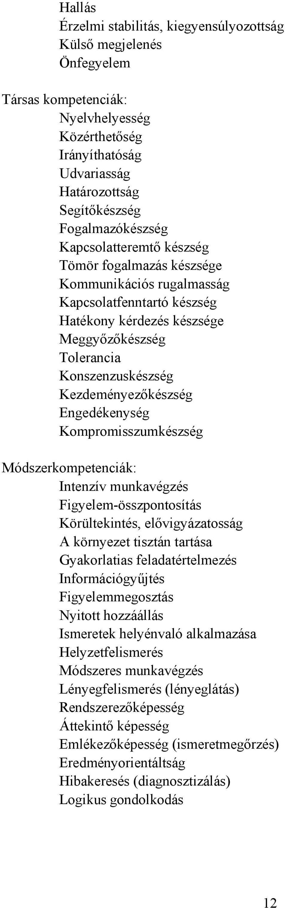 Engedékenység Kompromisszumkészség Módszerkompetenciák: Intenzív munkavégzés Figyelem-összpontosítás Körültekintés, elővigyázatosság A környezet tisztán tartása Gyakorlatias feladatértelmezés