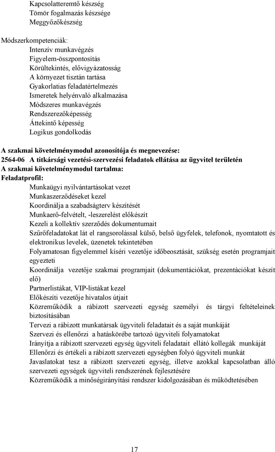 2564-06 A titkársági vezetési-szervezési feladatok ellátása az ügyvitel területén A szakmai követelménymodul tartalma: Feladatprofil: Munkaügyi nyilvántartásokat vezet Munkaszerződéseket kezel